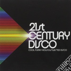 21st Century Disco: Cool Funk House And Twisted Disco / Various (2 Cd) cd musicale di 21st Century Disco