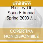 Ministry Of Sound: Annual Spring 2003 / Various (2 Cd) cd musicale di Artisti Vari