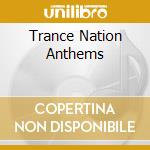 Trance Nation Anthems cd musicale di AA.VV.