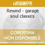 Rewind - garage soul classics cd musicale di Artisti Vari