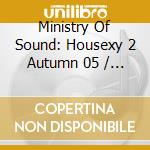 Ministry Of Sound: Housexy 2 Autumn 05 / Various (2 Cd) cd
