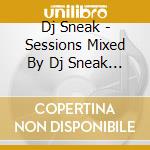 Dj Sneak - Sessions Mixed By Dj Sneak (2 Cd) cd musicale di ARTISTI VARI