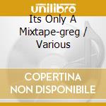 Its Only A Mixtape-greg / Various cd