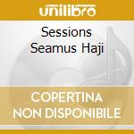 Sessions Seamus Haji cd