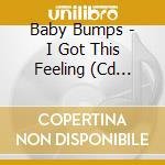 Baby Bumps - I Got This Feeling (Cd Single) cd