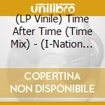 (LP Vinile) Time After Time (Time Mix) - (I-Nation Remix) B/W (Nick Skitz Remix) lp vinile di Time After Time ( Time Mix )