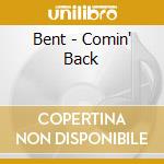 Bent - Comin' Back cd musicale di Bent