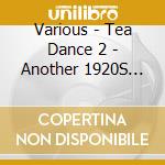 Various - Tea Dance 2 - Another 1920S 30S 40S Vintage Tea Party cd