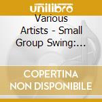 Various Artists - Small Group Swing: Jazz Bands From The 20S, 30S & 40S cd