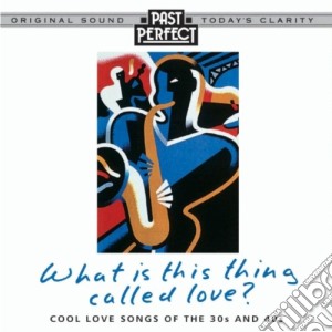 What Is This Thing Called Love?: Cool Love Songs Of The 30s & 40s  / Various cd musicale di Various Artists