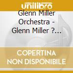 Glenn Miller Orchestra - Glenn Miller ? Moonlight Serenade cd musicale di Glenn Miller Orchestra