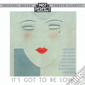 It'S Got To Be Love: 1920S, 30S & 40S Love Songs / Various cd musicale di Past Perfect
