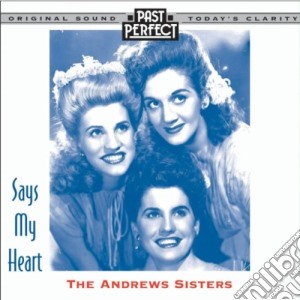 Andrews Sisters (The) - Says My Heart - Andrews Sisters (The) cd musicale di Andrews Sisters