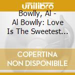 Bowlly, Al - Al Bowlly: Love Is The Sweetest Thing cd musicale di Bowlly, Al