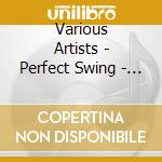 Various Artists - Perfect Swing - Best Swing Bands Of The 20S 30S & 40S cd