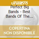Perfect Big Bands - Best Bands Of The 30S & 40S cd musicale di Perfect Big Bands