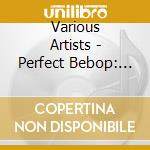 Various Artists - Perfect Bebop: Jazz From The 1940S cd