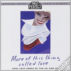 More Of This Thing Called Love: Songs From The 1940S & 50S / Various cd musicale di Various Artists