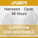 Hamsters - Open All Hours cd musicale di Hamsters