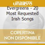 Evergreens - 20 Most Requested Irish Songs cd musicale di Evergreens