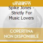 Spike Jones - Strictly For Music Lovers cd