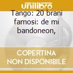 Tango: 20 brani famosi: de mi bandoneon, cd musicale di Astor Piazzolla
