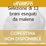 Selezione di 13 brani eseguiti da malena cd