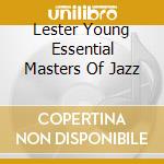 Lester Young Essential Masters Of Jazz cd musicale di YOUNG LESTER
