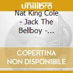 Nat King Cole - Jack The Bellboy - Honeysuckle Rose - Hit That Jive Jack ?