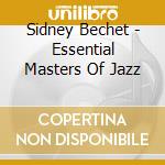Sidney Bechet - Essential Masters Of Jazz cd musicale di BECHET SIDNEY