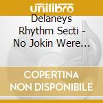 Delaneys Rhythm Secti - No Jokin Were Smokin cd