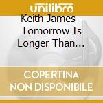 Keith James - Tomorrow Is Longer Than Yesterday cd