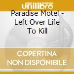 Paradise Motel - Left Over Life To Kill