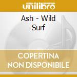 Ash - Wild Surf cd musicale di Ash
