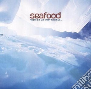 Seafood - When Do We Start Fighting (2 Cd) cd musicale di Seafood