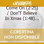 Come On (2:25) / Don'T Believe In Xmas (1:48) / Santa Claus (2:45) cd musicale di Terminal Video