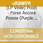 (LP Vinile) Pooh - Forse Ancora Poesia (Purple Vinyl) vinile