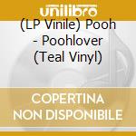 (LP Vinile) Pooh - Poohlover (Teal Vinyl) vinile