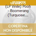 (LP Vinile) Pooh - Boomerang (Turquoise Vinyl) vinile