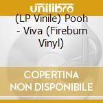 (LP Vinile) Pooh - Viva (Fireburn Vinyl) vinile