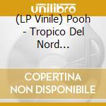 (LP Vinile) Pooh - Tropico Del Nord (Turquoise Vinyl) vinile