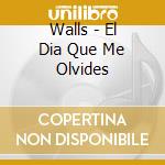 Walls - El Dia Que Me Olvides cd