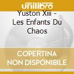 Yuston Xiii - Les Enfants Du Chaos cd