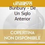 Bunbury - De Un Siglo Anterior cd