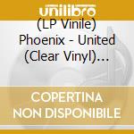 (LP Vinile) Phoenix - United (Clear Vinyl) (RSD 2026) vinile