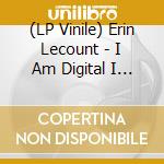 (LP Vinile) Erin Lecount - I Am Digital I Am Divine vinile