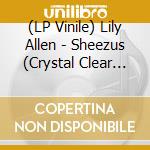 (LP Vinile) Lily Allen - Sheezus (Crystal Clear Vinyl) vinile