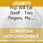 Pop Will Eat Itself - Two Fingers, My Friends cd