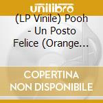 (LP Vinile) Pooh - Un Posto Felice (Orange Vinyl) vinile