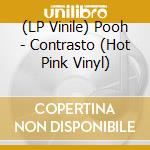 (LP Vinile) Pooh - Contrasto (Hot Pink Vinyl) vinile